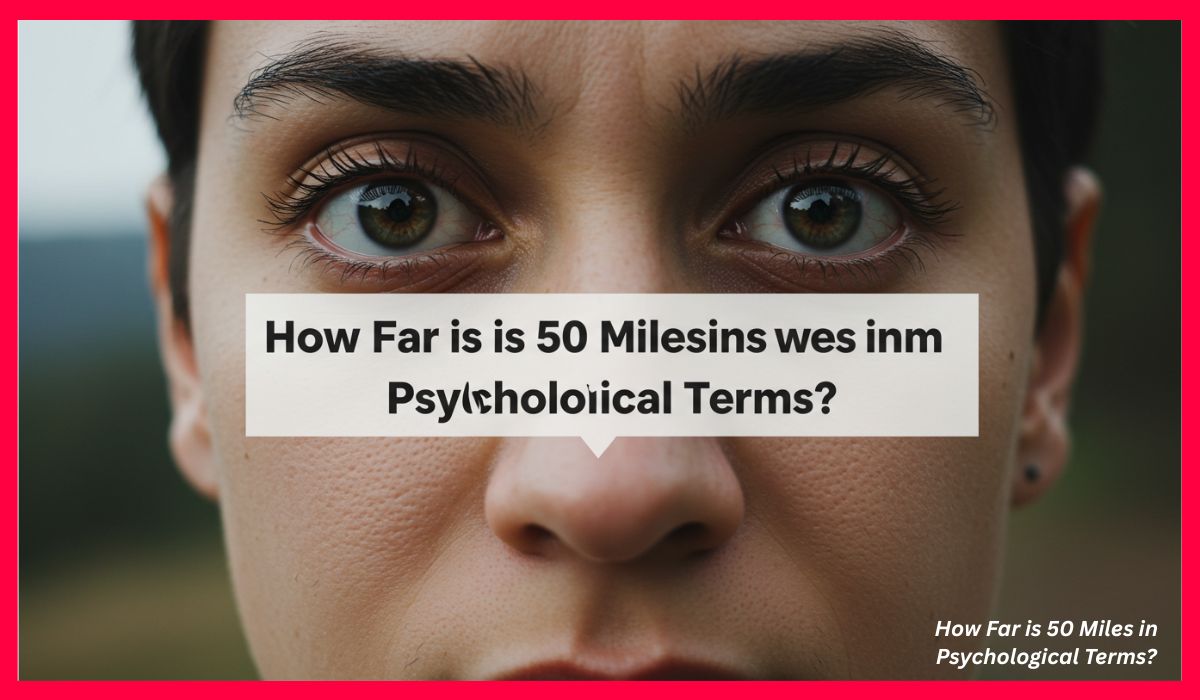How Far is 50 Miles in Psychological Terms?
